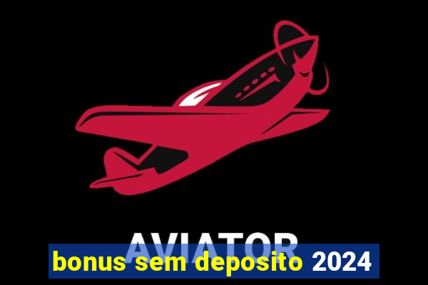 bonus sem deposito 2024