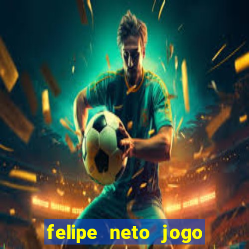 felipe neto jogo de aposta