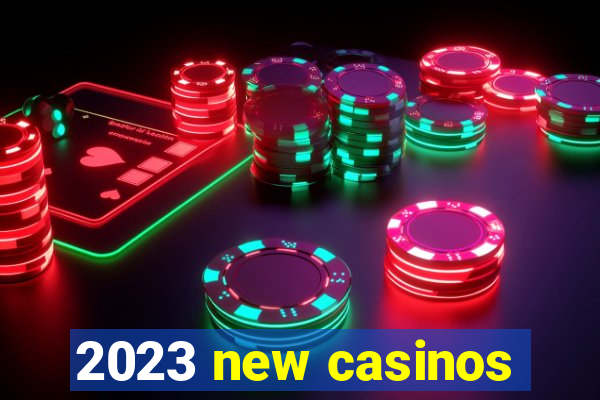 2023 new casinos