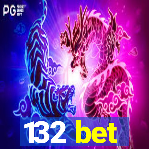 132 bet