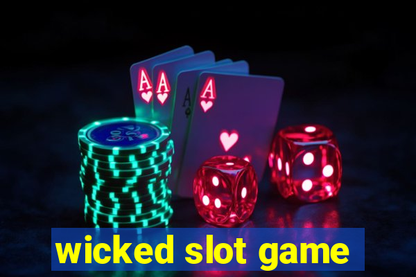 wicked slot game