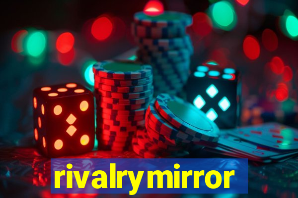 rivalrymirror