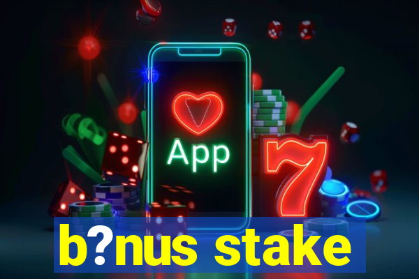 b?nus stake