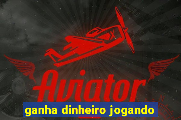 ganha dinheiro jogando