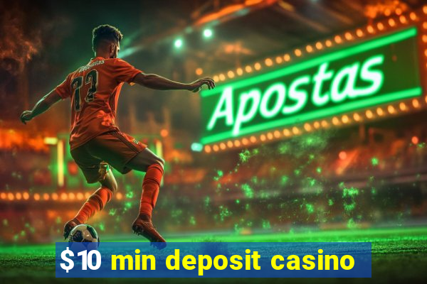 $10 min deposit casino