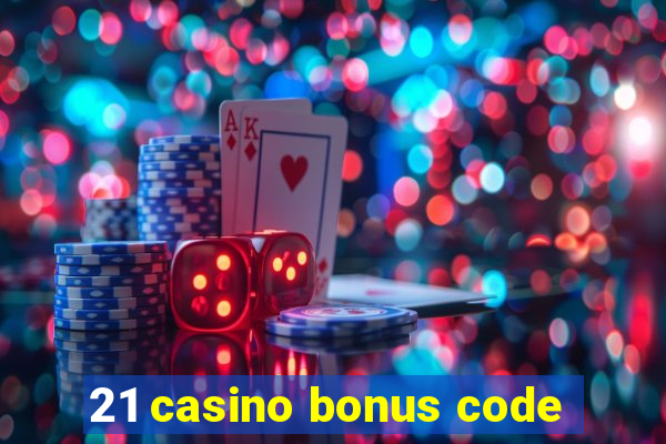 21 casino bonus code