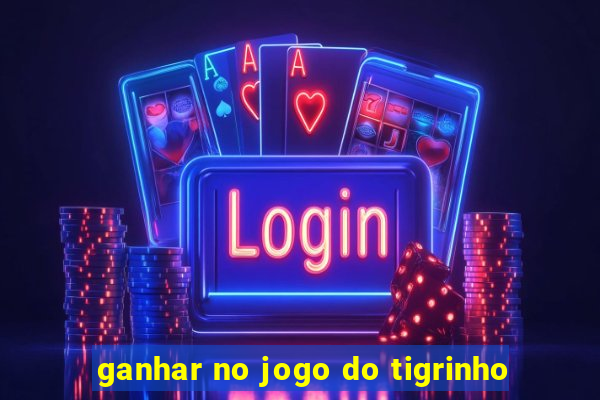 ganhar no jogo do tigrinho