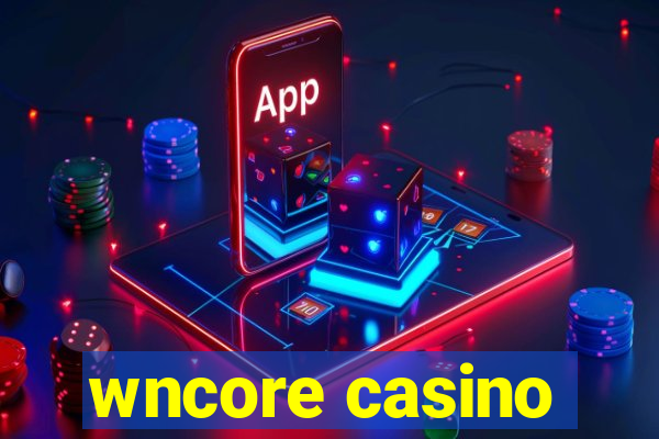 wncore casino