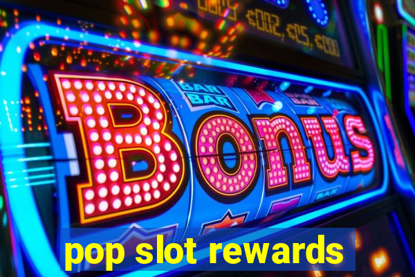 pop slot rewards