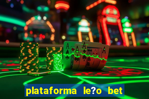 plataforma le?o bet é confiável