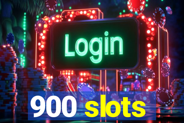 900 slots