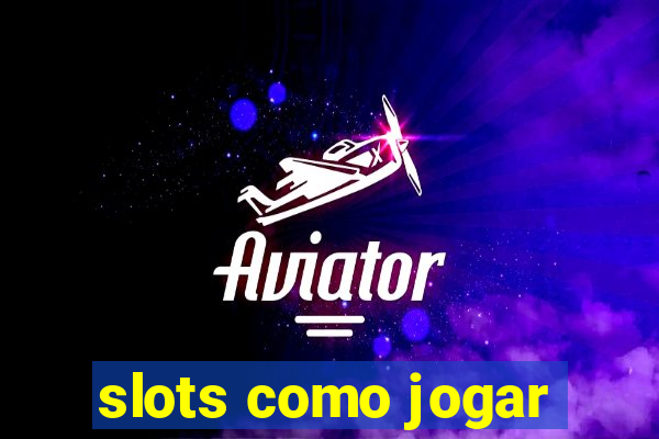 slots como jogar