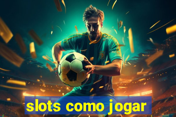 slots como jogar