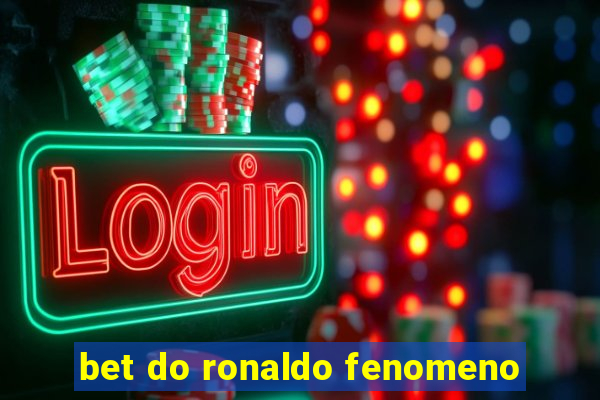 bet do ronaldo fenomeno