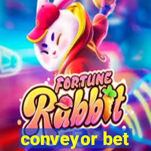 conveyor bet