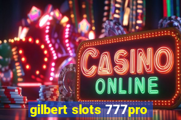 gilbert slots 777pro