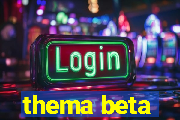 thema beta