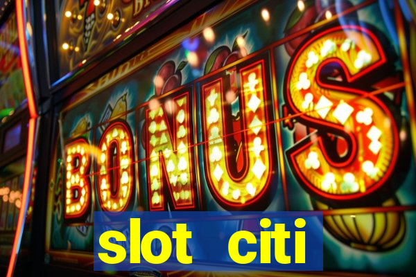 slot citi бонусы за регистрацию киев