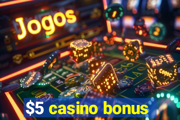 $5 casino bonus