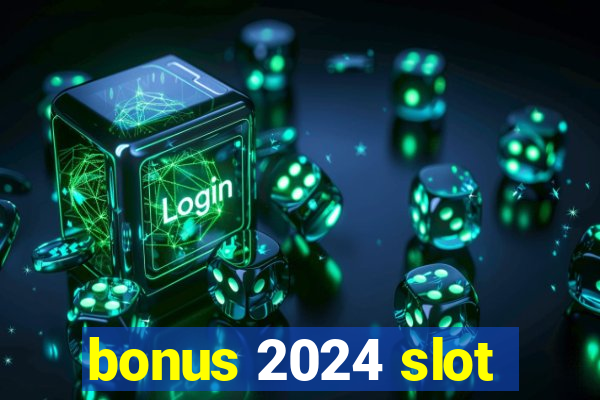 bonus 2024 slot