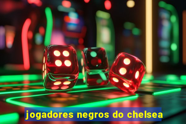 jogadores negros do chelsea