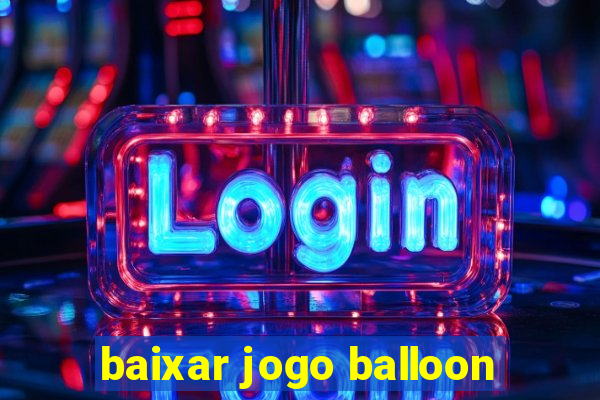 baixar jogo balloon