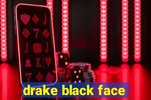 drake black face