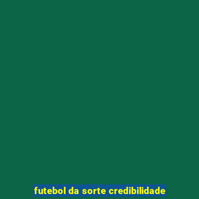 futebol da sorte credibilidade