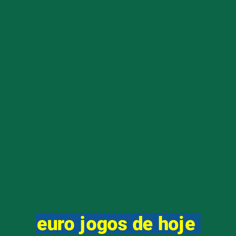 euro jogos de hoje