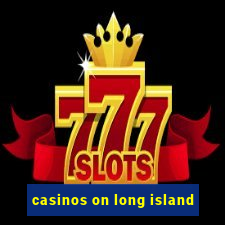 casinos on long island