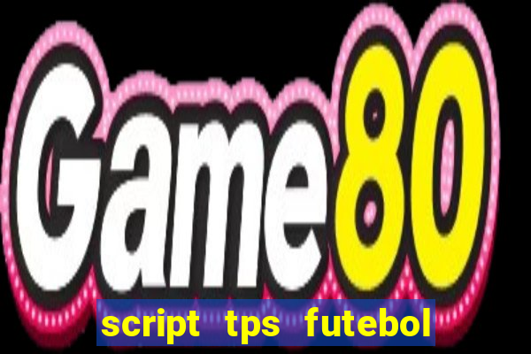 script tps futebol de rua