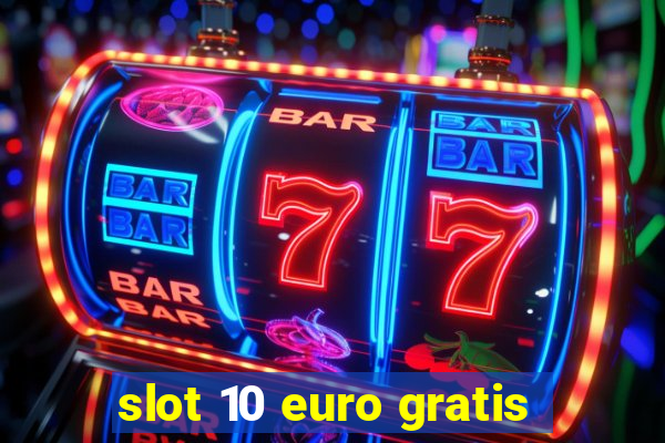 slot 10 euro gratis