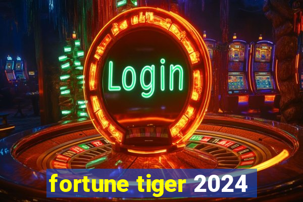 fortune tiger 2024