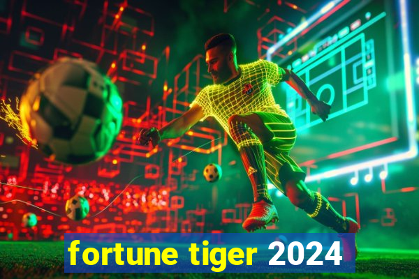 fortune tiger 2024