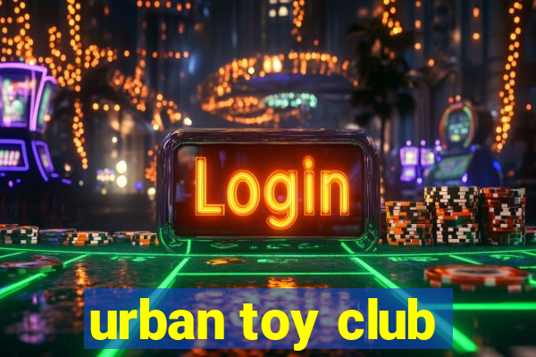 urban toy club