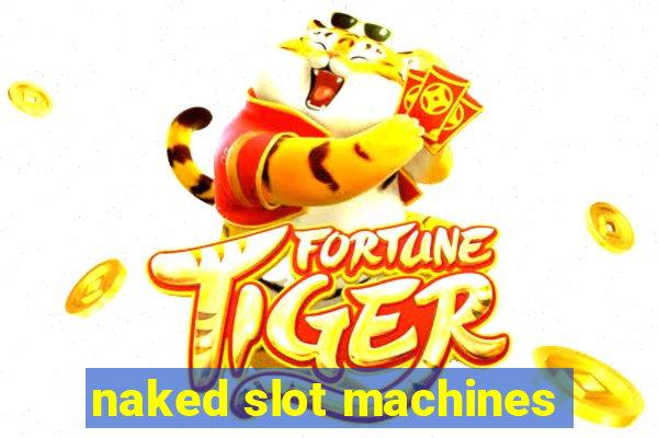 naked slot machines