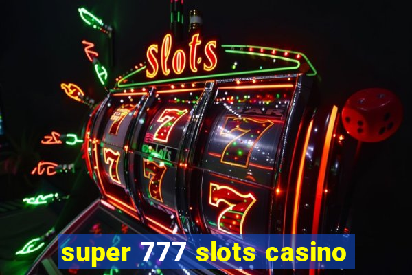 super 777 slots casino