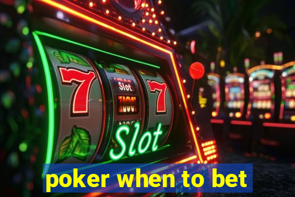 poker when to bet