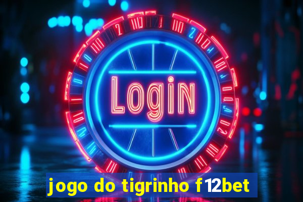 jogo do tigrinho f12bet