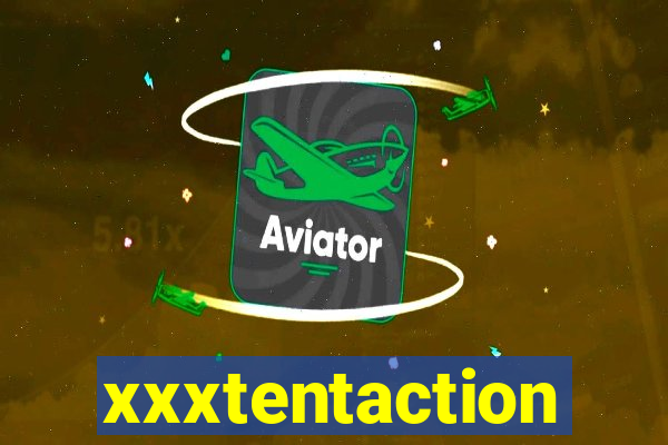 xxxtentaction