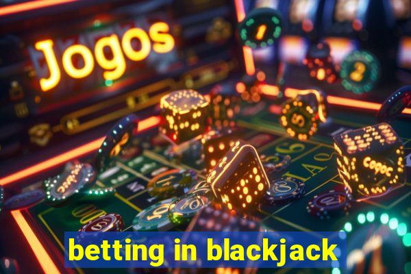 betting in blackjack