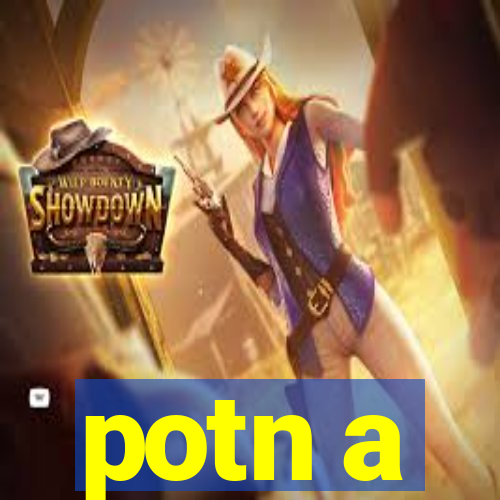 potn a