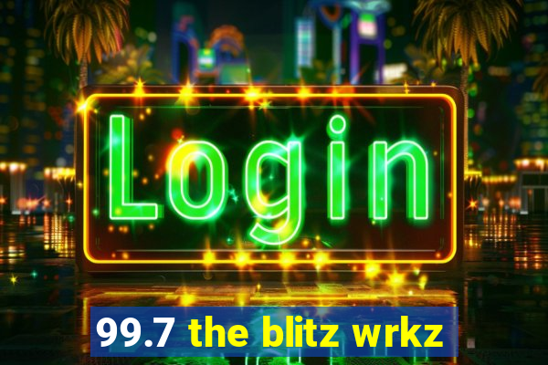 99.7 the blitz wrkz