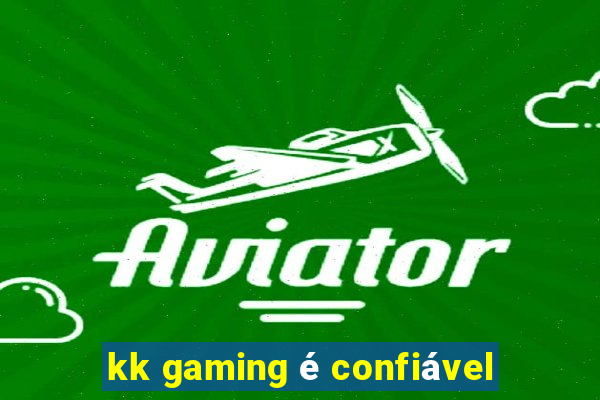 kk gaming é confiável