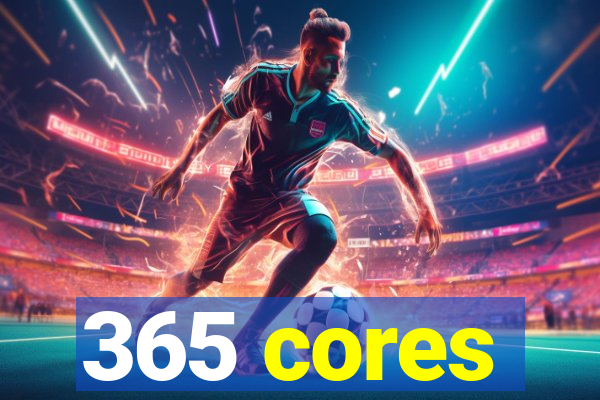 365 cores