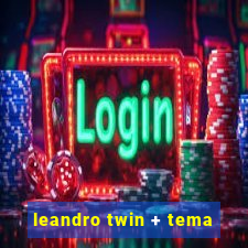 leandro twin + tema