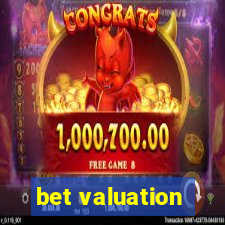 bet valuation