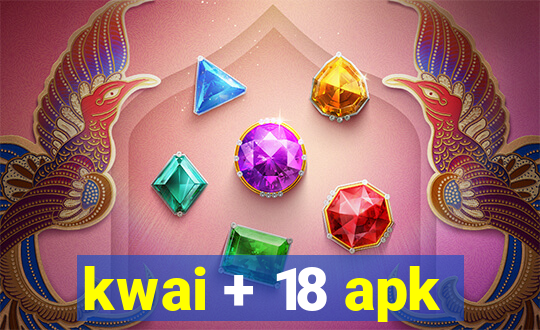 kwai + 18 apk