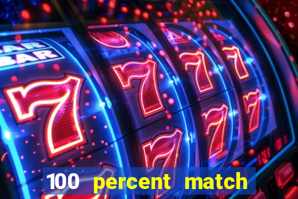 100 percent match casino bonus