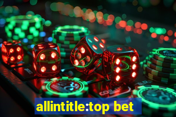 allintitle:top bet